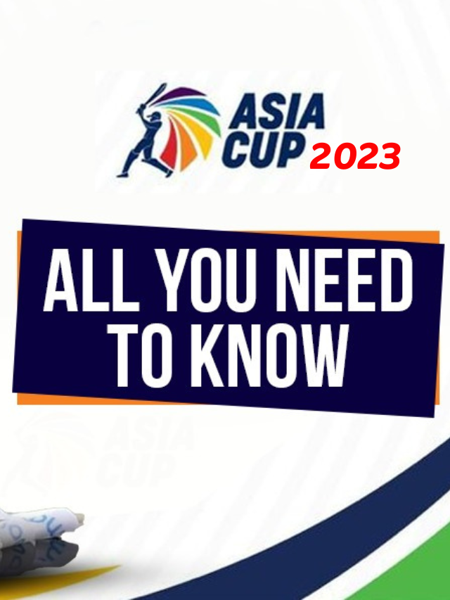 You Need to Know About “Asia Cup 2023”