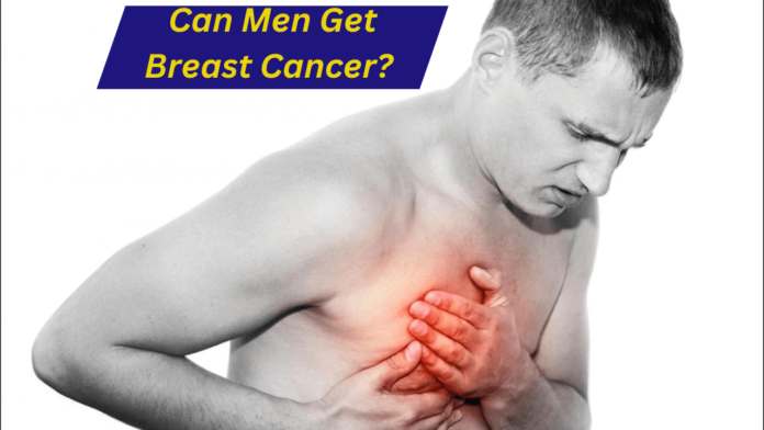 Can Men Get Breast Cancer ?